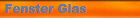 Fenster Glas